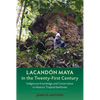 Lacandón Maya in the Twenty-First Century: Indigenous Knowledge and Conservation in Mexico's Tropical Rainforest - Paperback