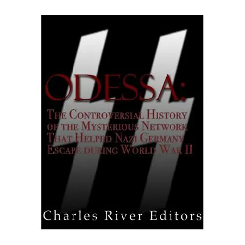 Odessa: The Controversial History of the Mysterious Network that Helped Nazis Escape Germany after World War II - Paperback
