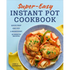 Super Easy Instant Pot Cookbook: Quick Prep, One-Pot, 5-Ingredient, 30-Minute Recipes - Paperback