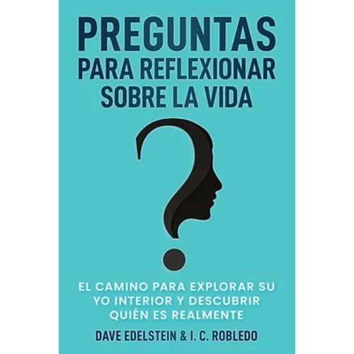 Preguntas para Reflexionar Sobre la Vida: El Camino para Explorar Su Yo Interior y Descubrir Quién Es Realmente - Paperback