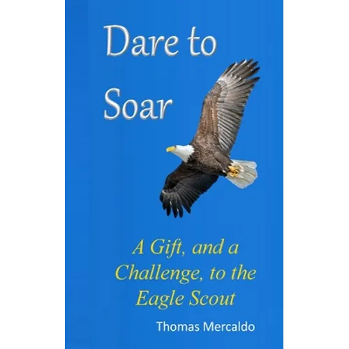 Dare to Soar: A Gift, and a Challenge to the Eagle Scout - Paperback