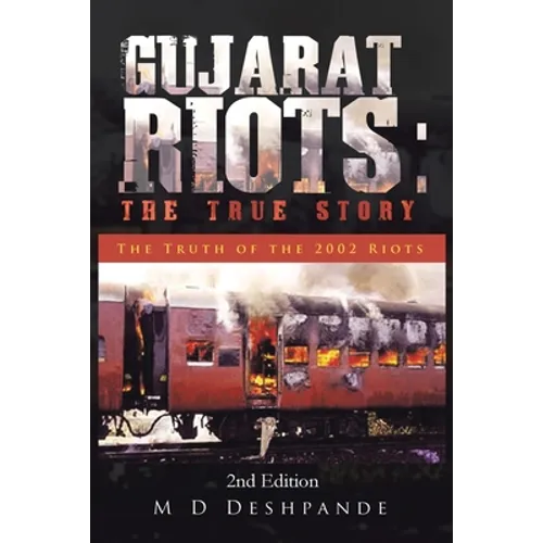 Gujarat Riots: the True Story: The Truth of the 2002 Riots - Paperback