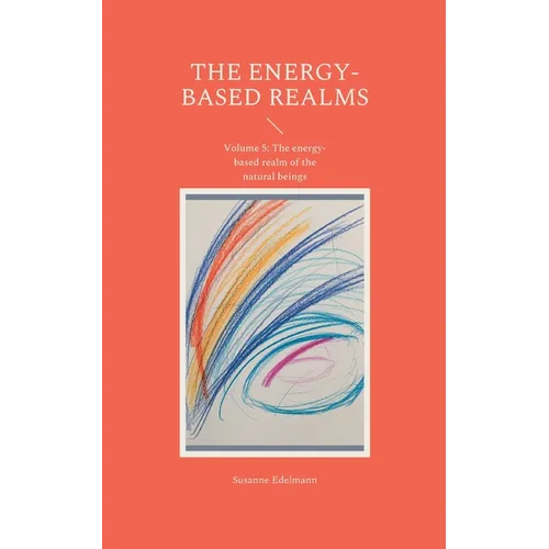 The energy-based realms: Volume 5: The energy-based realm of the natural beings - Paperback
