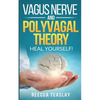 Vagus Nerve and Polyvagal Theory: HEAL YOUSELF. Self Help exercises for anxiety, depression, trauma, inflamation, emotional stress etc. - Paperback