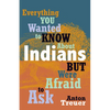 Everything You Wanted to Know about Indians But Were Afraid to Ask: Revised and Expanded - Paperback