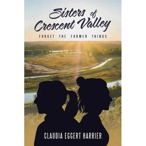 Sisters of Crescent Valley: Forget the Former Things - Paperback