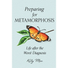 Preparing for Metamorphosis: Life after the Worst Diagnosis - Paperback