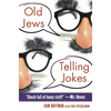 Old Jews Telling Jokes: 5,000 Years of Funny Bits and Not-So-Kosher Laughs - Paperback