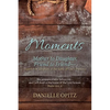 Moments: Mother to Daughter, Friend to Friend-Together in Scripture at the Table of God's Presence - Paperback