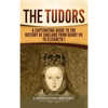 The Tudors: A Captivating Guide to the History of England from Henry VII to Elizabeth I - Hardcover