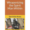 Weaponizing the Spirit Man Within - Paperback