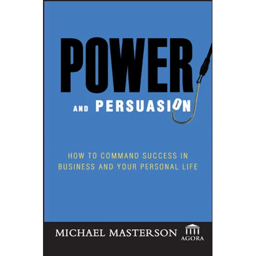 Power and Persuasion: How to Command Success in Business and Your Personal Life - Hardcover