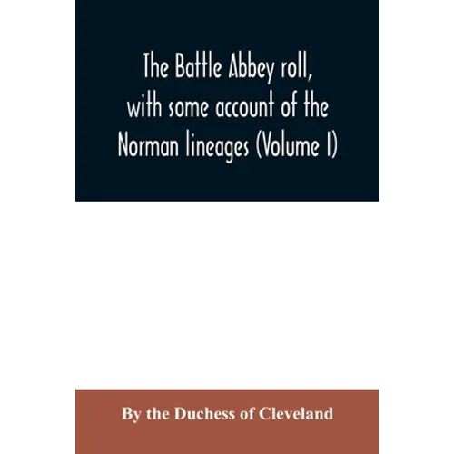 The Battle Abbey roll, with some account of the Norman lineages (Volume I) - Paperback