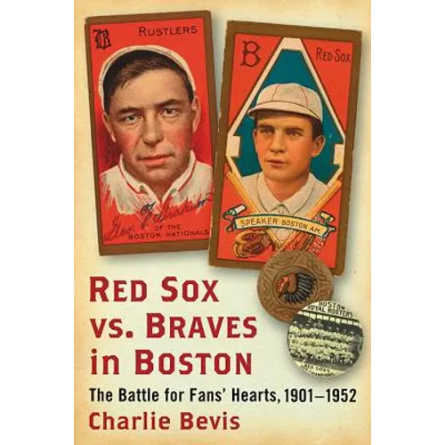 Red Sox vs. Braves in Boston: The Battle for Fans' Hearts, 1901-1952 - Paperback