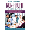 How to Start a Non-Profit Organization: Advanced Guide of Principles, Methods and Effective Strategies for Running and Operating a Successful Non-Prof - Paperback