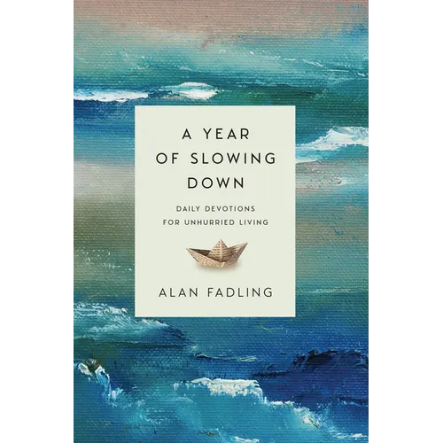 A Year of Slowing Down: Daily Devotions for Unhurried Living - Hardcover
