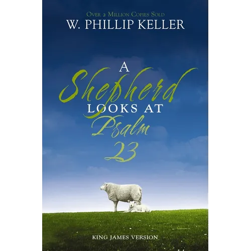 A Shepherd Looks at Psalm 23, King James Version: Discovering God's Love for You - The Perfect Father's Day Gift for Christian Dads - Paperback