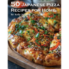50 Japanese Pizza Recipes for Home - Paperback