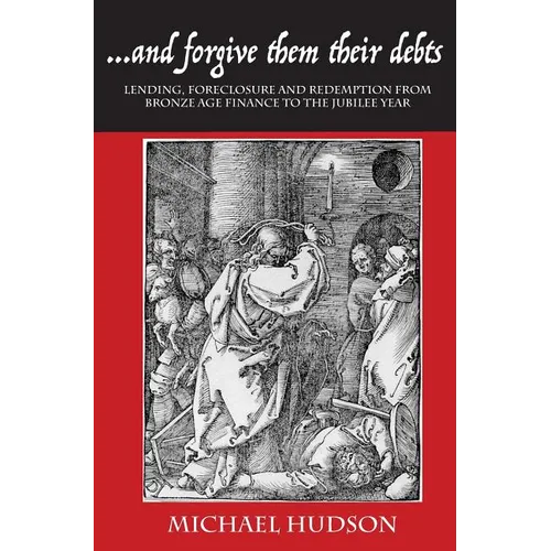 ...and Forgive Them Their Debts: Lending, Foreclosure and Redemption from Bronze Age Finance to the Jubilee Year - Hardcover
