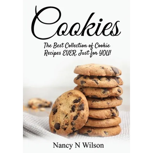 Cookies!: The Best Collection of Cookie Recipes EVER! Just for YOU! - Paperback