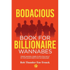 Bodacious Book for Billionaire Wannabes: Valuable inspiration, insights & advice from some of the world's greatest minds & most successful people - Paperback