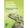 NLP for Business Analysts: Developing agile mindset and behaviours - Paperback