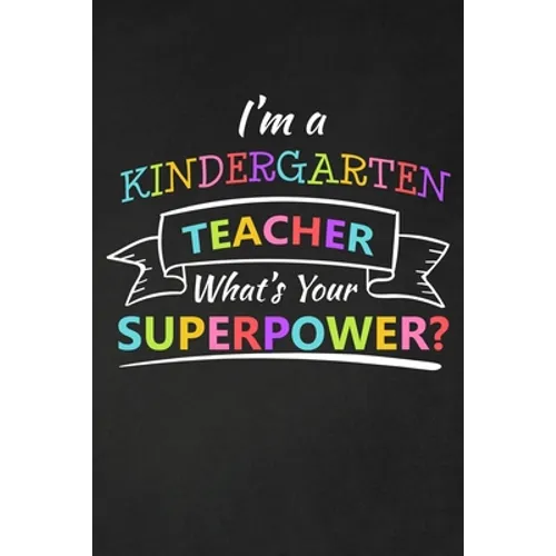 I'm A Kindergarten Teacher What's Your Superpower: Thank You Gift For Kindergarten Teacher Great for Teacher Appreciation - Paperback