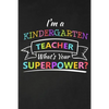I'm A Kindergarten Teacher What's Your Superpower: Thank You Gift For Kindergarten Teacher Great for Teacher Appreciation - Paperback
