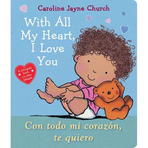 With All My Heart, I Love You / Con Todo Mi Corazón, Te Quiero (Scholastic Bilingual) - Board Book