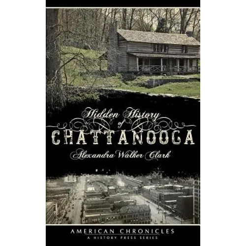 Hidden History of Chattanooga - Hardcover