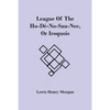 League Of The Ho-Dé-No-Sau-Nee, Or Iroquois - Paperback