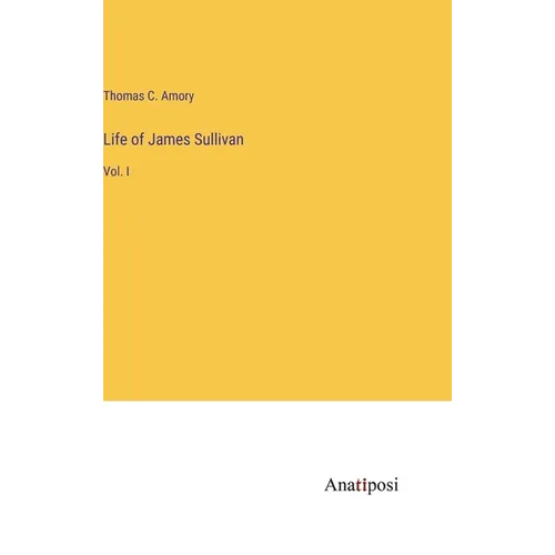 Life of James Sullivan: Vol. I - Hardcover