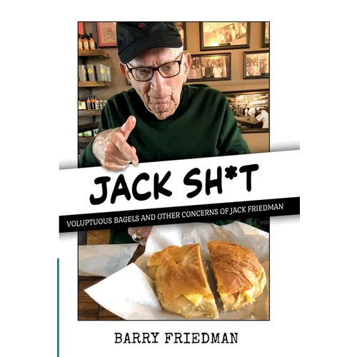 Jack Sh*t: Voluptuous Bagels and Other Concerns of Jack Friedman - Hardcover
