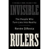 Invisible Rulers: The People Who Turn Lies Into Reality - Hardcover