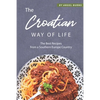 The Croatian Way of Life: The Best Recipes from a Southern Europe Country - Paperback
