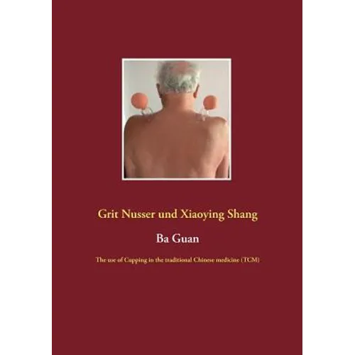 Ba Guan: The use of Cupping in the traditional Chinese medicine (TCM) - Paperback