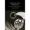 Architecture in the Anthropocene: Encounters Among Design, Deep Time, Science and Philosophy - Paperback