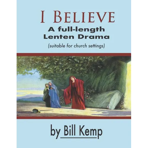 I Believe: A Full-Length Lenten Drama - Paperback