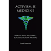 Activism is Medicine: Health and Relevance for the Human Animal - Paperback