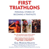 First Triathlons: Personal Stories of Becoming a Triathlete - Paperback