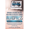 Aprenda a Diseñar un Sitio web Para su Negocio, Usando WordPress Para Principiantes: MEJORES Métodos de Desarrollo de Sitio web, Para Crear Sitios Ava - Paperback