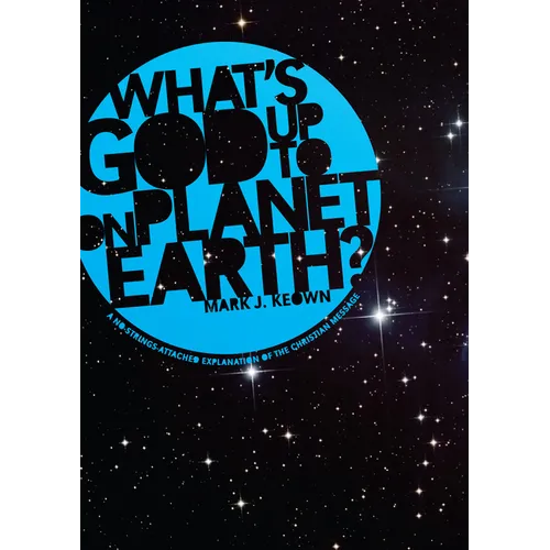 What God's Up to on Planet Earth?: A No-Strings-Attached Explanation of the Christian Message - Hardcover