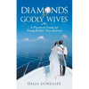 Diamonds for Godly Wives: A Practical Guide for Young Brides' New Journey - Paperback