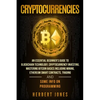 Cryptocurrencies: An Essential Beginner's Guide to Blockchain Technology, Cryptocurrency Investing, Mastering Bitcoin Basics Including M - Paperback