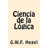 Ciencia de la Logica (Spanish Edition) - Paperback