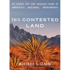This Contested Land: The Storied Past and Uncertain Future of America's National Monuments - Paperback