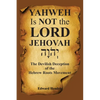 YAHWEH Is NOT the LORD JEHOVAH: The Devilish Deception of the Hebrew Roots Movement - Paperback