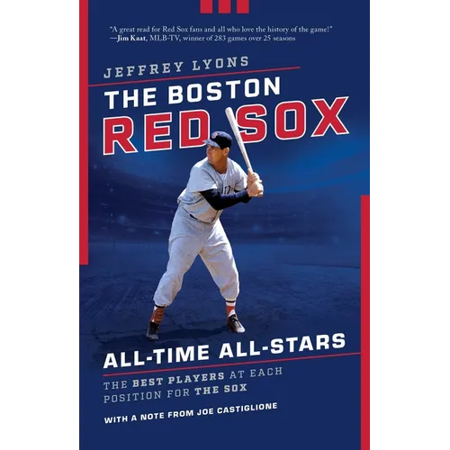 The Boston Red Sox All-Time All-Stars: The Best Players at Each Position for the Sox - Paperback