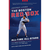 The Boston Red Sox All-Time All-Stars: The Best Players at Each Position for the Sox - Paperback
