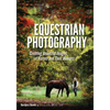 Equestrian Photography: Creating Beautiful Images of Horses and Their Humans - Paperback